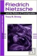 Friedrich Nietzsche And The Politics Of Transfiguration (Expanded Ed.)
