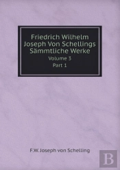 Friedrich Wilhelm Joseph Von Schellings Sammtliche Werke Volume 3part 1