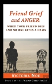 Friend Grief And Anger: When Your Friend Dies And No One Gives A Damn