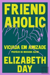 Friendaholic - Viciada em Amizade