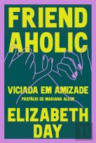 Friendaholic - Viciada em Amizade
