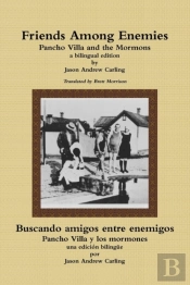 Friends Among Enemies Pancho Villa And The Mormons