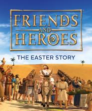 Friends And Heroes: The Easter Story