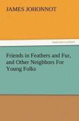 Friends In Feathers And Fur, And Other Neighbors For Young Folks