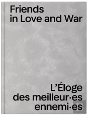Friends In Love And War - L'Eloge Des Meilleur Es Ennemi Es