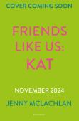 Friends Like Us: Kat