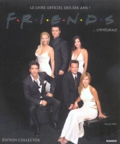 Friends L'Integrale ; Le Livre Officiel Des Dix Ans