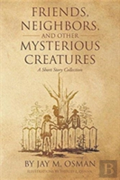 Friends, Neighbors, And Other Mysterious Creatures