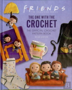Bertrand.pt - Friends: The One With The Crochet: The Official Friends Crochet Pattern Book