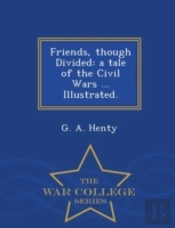 Friends, Though Divided: A Tale Of The C