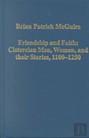 Friendship And Faith: Cistercian Men, Women, And Their Stories, 1100-1250