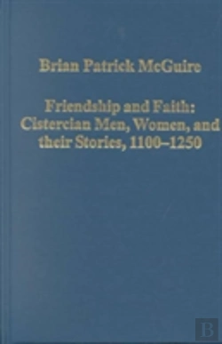 Bertrand.pt - Friendship And Faith: Cistercian Men, Women, And Their Stories, 1100-1250
