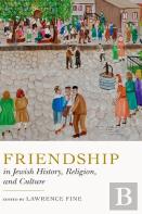 Friendship In Jewish History, Religion, And Culture