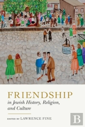 Friendship In Jewish History, Religion, And Culture