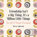 Friendship Isn'T A Big Thing, It'S A Million Little Things