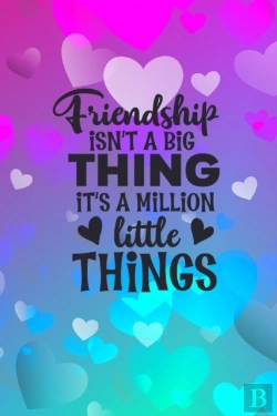 Bertrand.pt - Friendship Isn'T A Big Thing It'S A Million Little Things