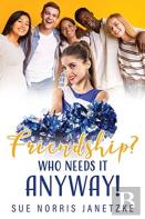 Friendship? Who Needs It Anyway!