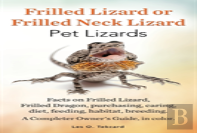Frilled Lizard Or Frilled Neck Lizard, Pet Lizards, Facts On Frilled Lizard, Frilled Dragon, Purchasing, Caring, Diet, Feeding, Habitat, Breeding. A C