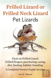 Frilled Lizard Or Frilled Neck Lizard, Pet Lizards, Facts On Frilled Lizard, Frilled Dragon, Purchasing, Caring, Diet, Feeding, Habitat, Breeding. A C