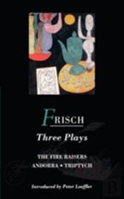 Frisch Three Plays'Fire Raisers', 'Andorra', 'Triptych'