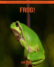 Frog! An Educational Children'S Book About Frog With Fun Facts