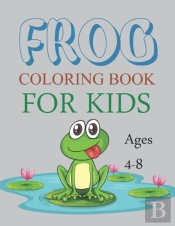 Frog Coloring Book For Kids Ages 4-8