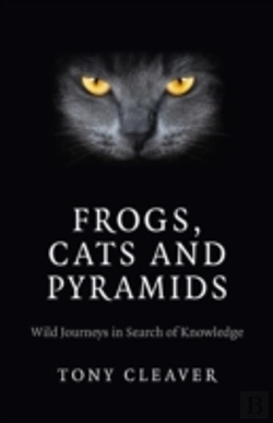 Bertrand.pt - Frogs, Cats And Pyramids - Wild Journeys In Search Of Knowledge