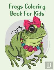 Frogs Coloring Book For Kids