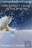Frogs Don'T Croak In The Winter