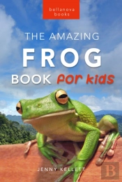 Frogs The Amazing Frog Book For Kids