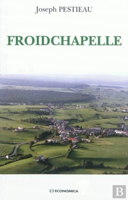 Bertrand.pt - Froidchapelle (1900-1950) - Un Village Entre Sambre Et Meuse