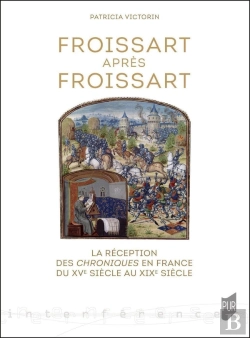 Bertrand.pt - Froissart Après Froissart : La Réception Des Chroniques En France Du Xve Siècle Au Xixe Siècle