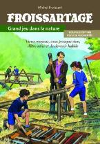 Froissartage, Grand Jeu Dans La Nature ; Vieux Moyens, Avec Presque Rien, D'Être Utile Et De Devenir Habile