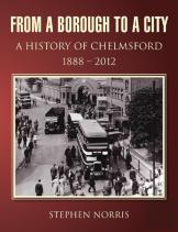 From A Borough To A City - A History Of Chelmsford 1888 - 2012