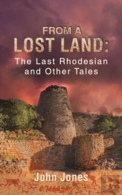 From A Lost Land: The Last Rhodesian And Other Tales
