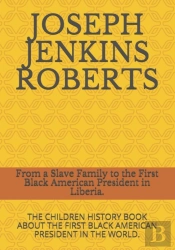 From A Slave Family To The First Black American President In Liberia.