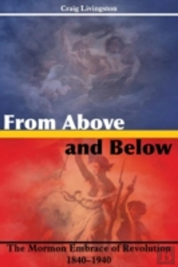 Bertrand.pt - From Above And Below: The Mormon Embrace Of Revolution, 1840-1940