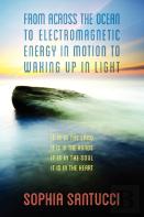 From Across The Ocean To Electromagnetic Energy In Motion To Waking Up In Light