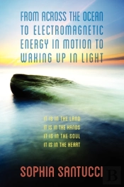 From Across The Ocean To Electromagnetic Energy In Motion To Waking Up In Light