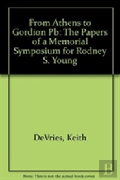 From Athens To Gordion Â€“ The Papers Of A Memorial Symposium For Rodney S. Young