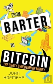 From Barter To Bitcoin - The Crazy Evolution Of Money