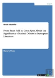 From Beast Folk To Great Apes. About The Significance Of Animal Others In Dystopian Literature