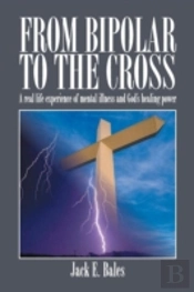 From Bipolar To The Cross - A Real Life