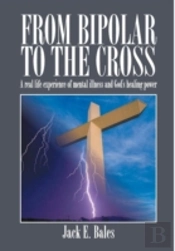 From Bipolar To The Cross - A Real Life