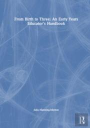 From Birth To Three: An Early Years Educatorâ€™S Handbook