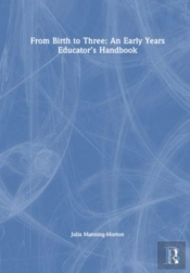 From Birth To Three: An Early Years Educatorâ€™S Handbook