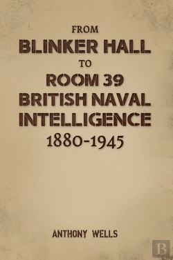 Bertrand.pt - From Blinker Hall To Room 39: British Naval Intelligence 1880-1945