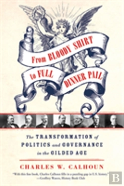 Bertrand.pt - From Bloody Shirt To Full Dinner Pail: The Transformation Of Politics And Governance In The Gilded Age