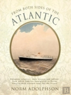 Bertrand.pt - From Both Sides Of The Atlantic: European Relatives, Their History And Culture From Which Families Immigrated To North America With Renewed Hope For T