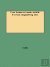 From Bremen To America In 1850: Fourteen Emigrant Ship Lists
